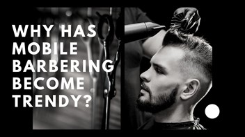 Why has  mobile barbering become trendy?